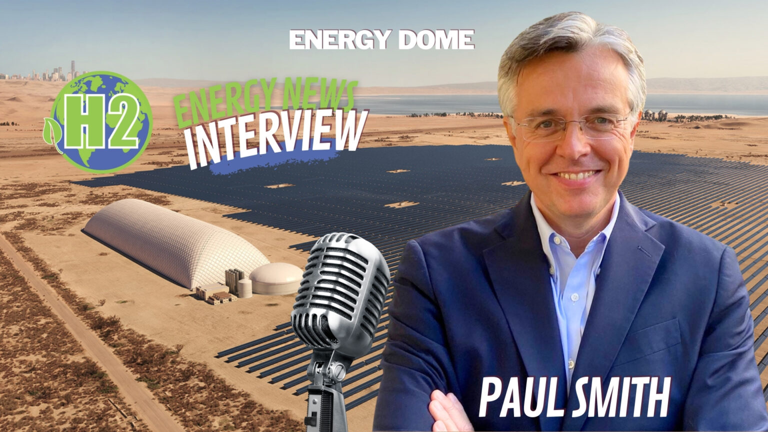 Energy Storage Tech That Enables Hydrogen, Interview with Paul Smith, Energy Dome